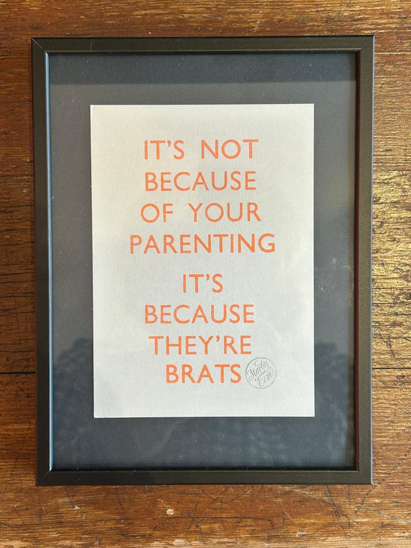 It’s not because of your parenting it’s because they’re brats