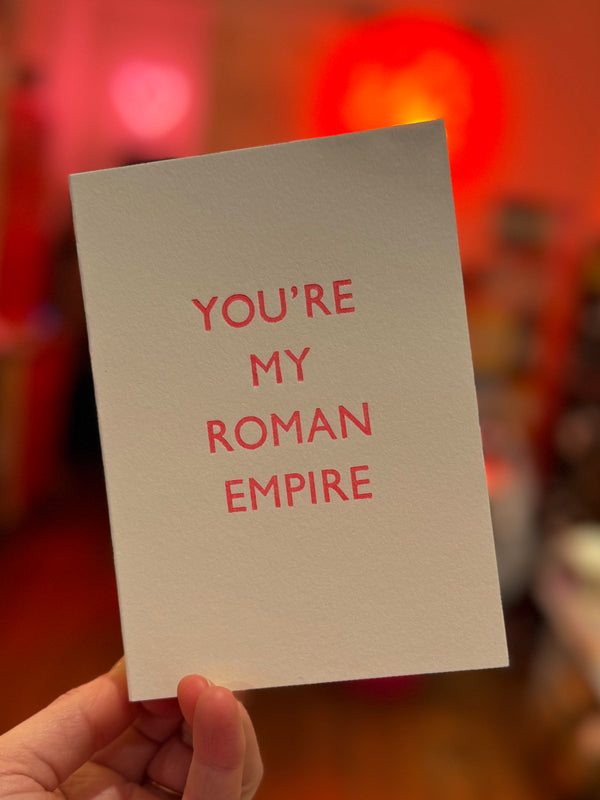 You’re my Roman Empire