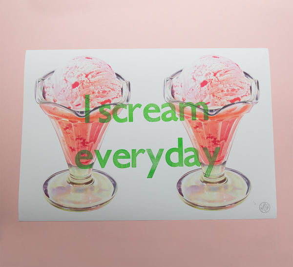 I scream everyday