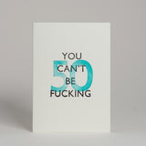 You can't be fucking.... - Birthday Cards