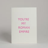 You’re my Roman Empire Card