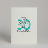 You can't be fucking.... - Birthday Cards