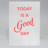 TODAY IS A GOOD DAY POSTER